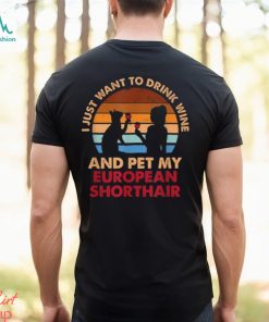 Drink Wine And Pet My European Shorthair Cat^Fun Shirt